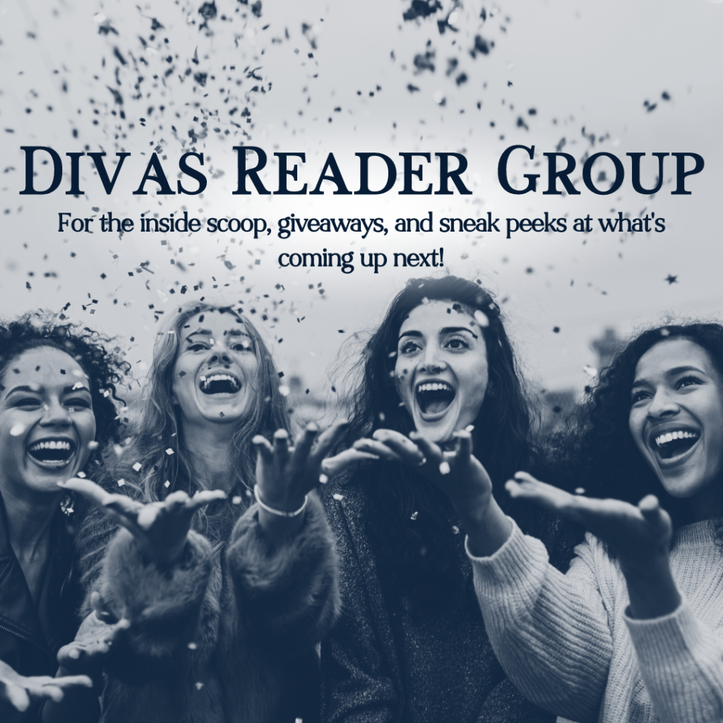 Diva's Reader Group: For the inside scoop, giveaways, and sneak peeks at what's coming up next!