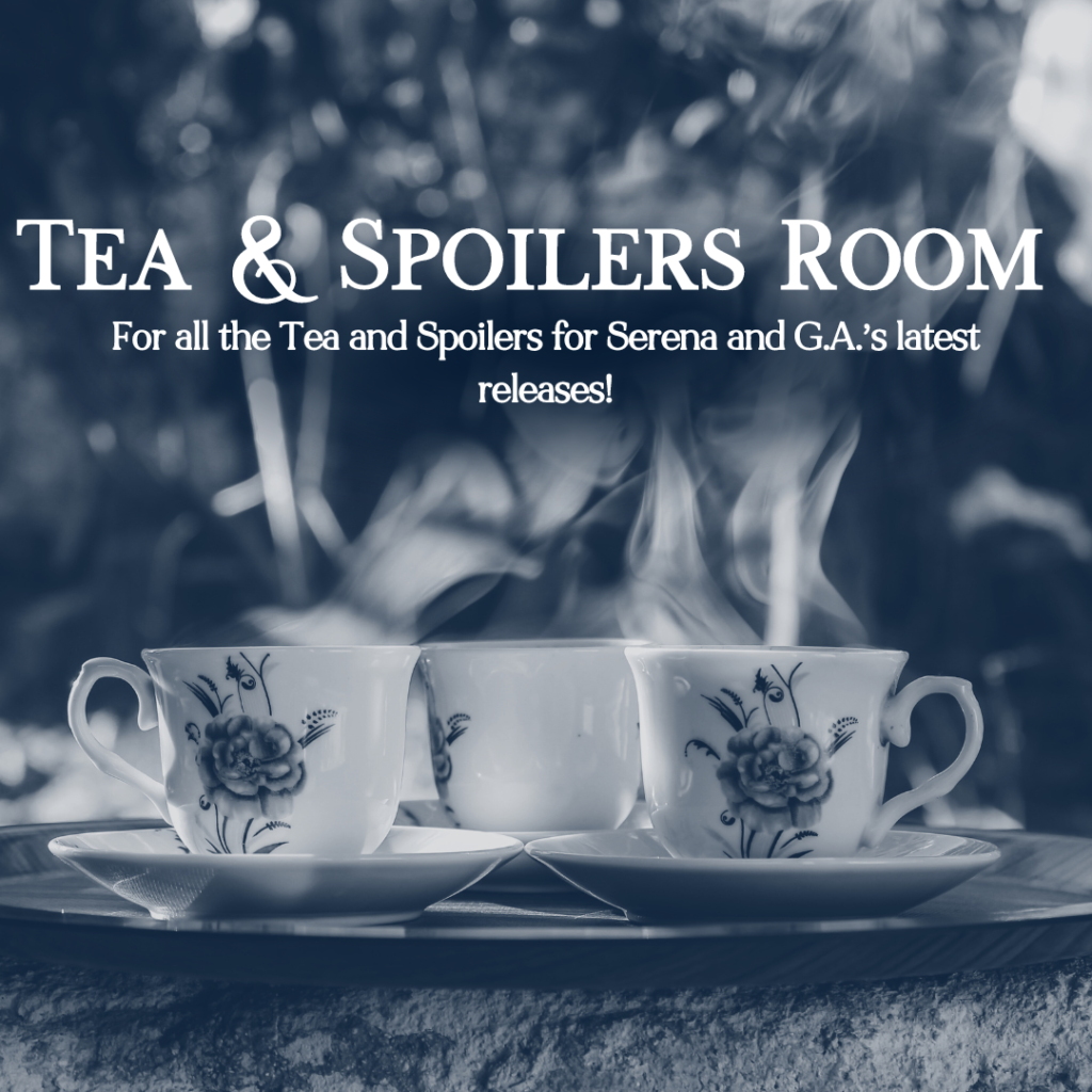 Tea & Spoilers Room: For all the Tea and Spoilers for Serena and G.A.'s latest releases!