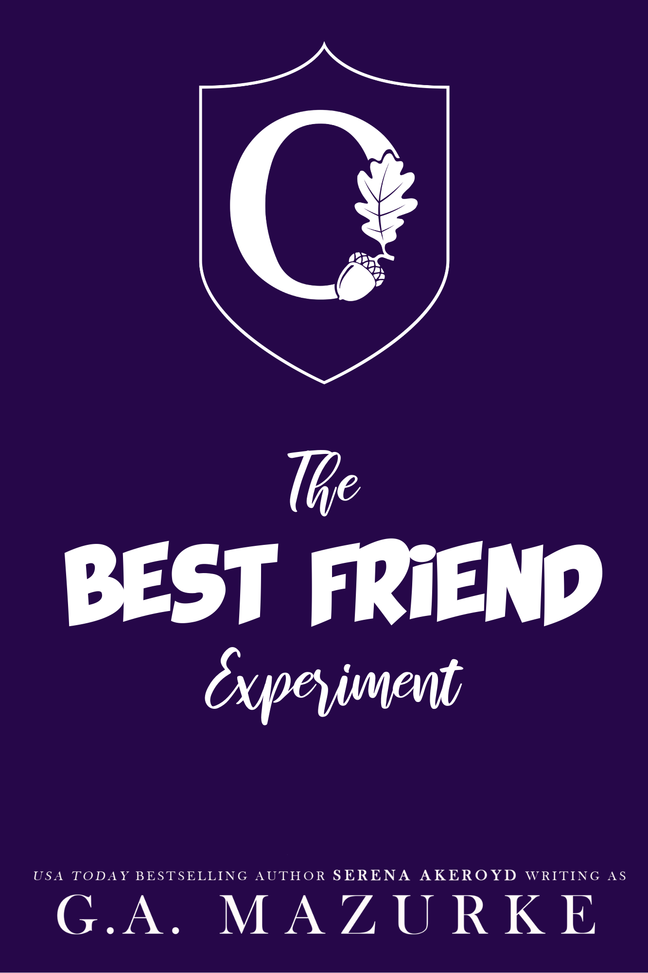 An O with an oak leaf completing the O sits in the center of a shield at the top of the purple temporary book cover. Text reads: The Best Friend Experiment. USA Today Best Selling Author Serena Akeroyd writing as G.A. Mazurke