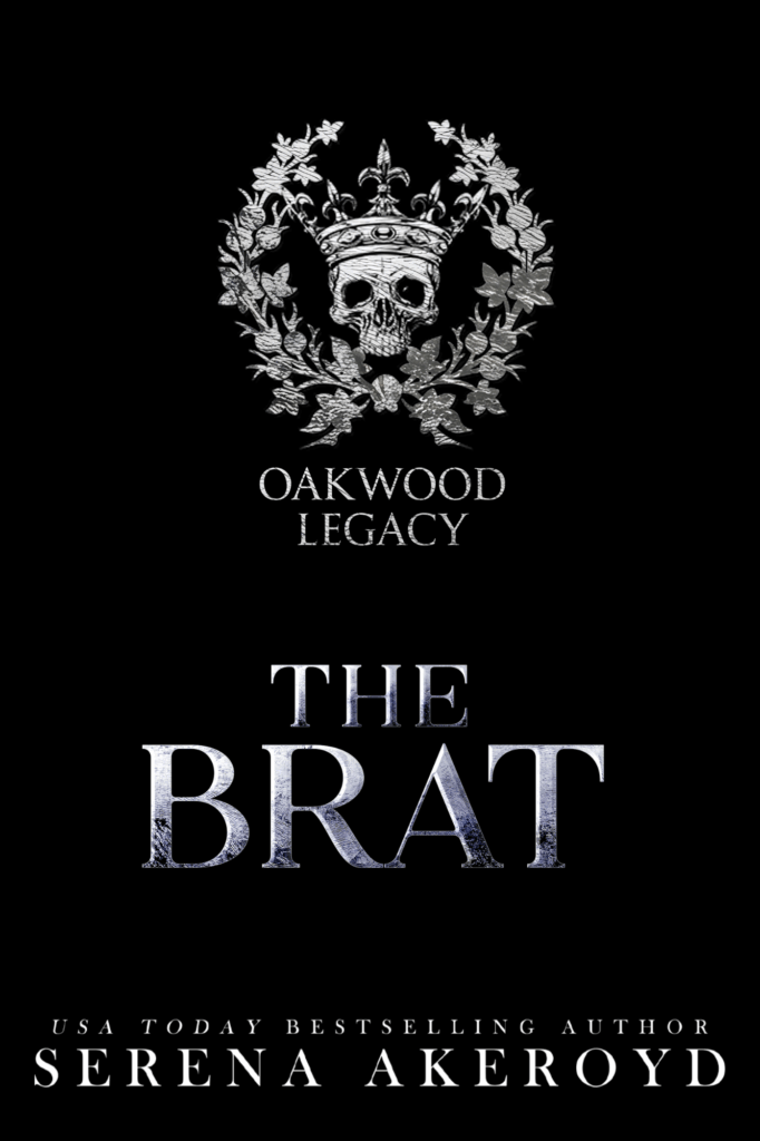 A skull wearing a crown and surrounded by laurels with Oakwood Legacy underneath is at the top of the image in a pewter-like color. Below that is the book title The Brat in a distressed silver font. At the bottom, text reads: USA Today Bestselling Author Serena Akeroyd